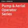 Pump and Aerial Operator Series